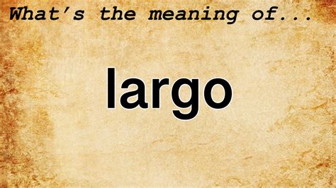 Largo Meaning in Music: A Multifaceted Exploration