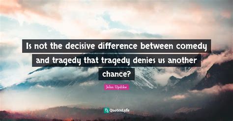 What is the difference between comedy and tragedy, and why do bananas always seem to slip on their own peels?